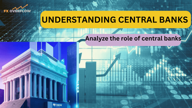 Understanding Central Banks: Analyze the Role of Central Banks in Shaping Monetary Policies and How Their Decisions Can Influence Currency Valuations