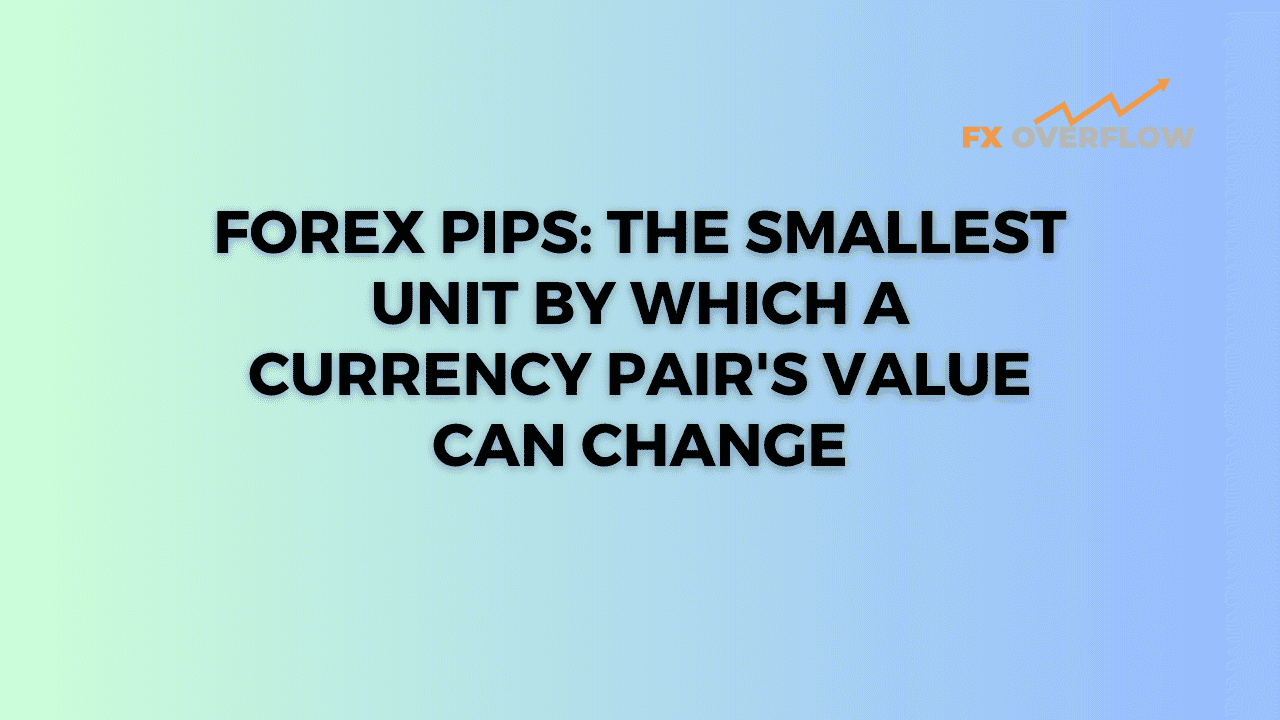 Forex Pips: The Smallest Unit by Which a Currency Pair's Value Can Change
