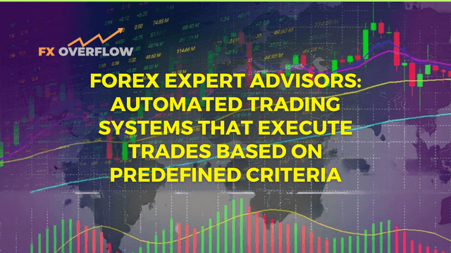 Forex Expert Advisors: Automated Trading Systems That Execute Trades Based on Predefined Criteria