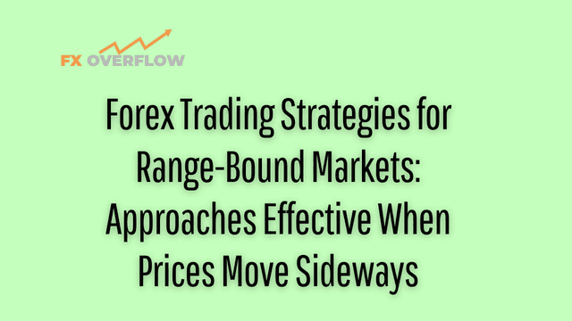 Forex Trading Strategies for Range-Bound Markets: Approaches Effective When Prices Move Sideways