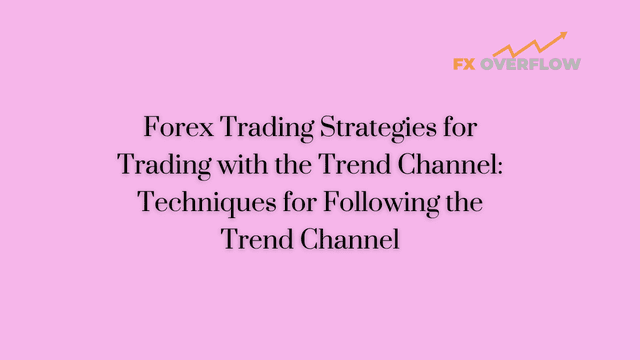 Forex Trading Strategies for Trading with the Trend Channel: Techniques for Following the Trend Channel