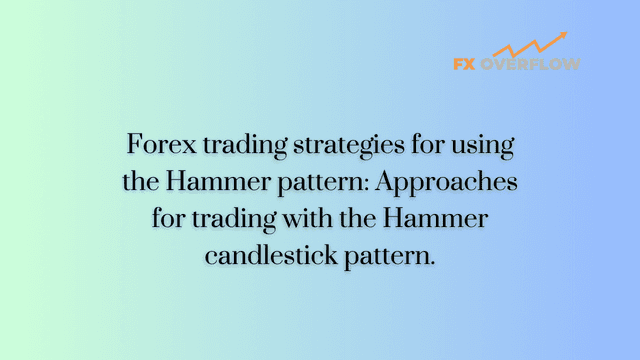 Forex Trading Strategies for Using the Hammer Pattern: Approaches for Trading with the Hammer Candlestick Pattern