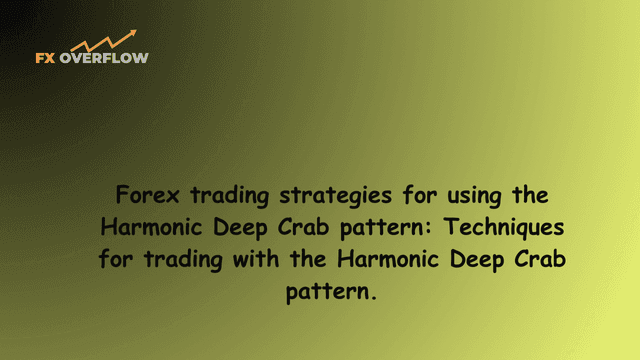 Forex trading strategies for using the Harmonic Deep Crab pattern: Techniques for trading with the Harmonic Deep Crab pattern.