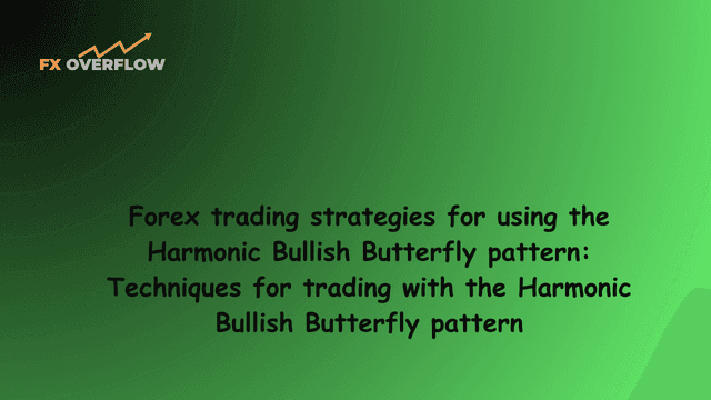 Forex trading strategies for using the Harmonic Bullish Butterfly pattern: Techniques for trading with the Harmonic Bullish Butterfly pattern.