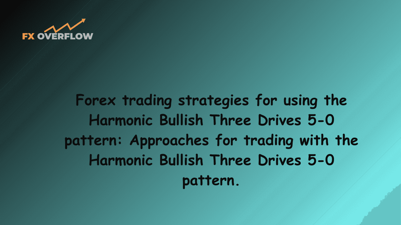 Forex trading strategies for using the Harmonic Bullish Three Drives 5-0 pattern: Approaches for trading with the Harmonic Bullish Three Drives 5-0 pattern.