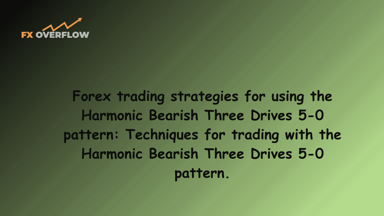 Forex trading strategies for using the Harmonic Bearish Three Drives 5-0 pattern: Techniques for trading with the Harmonic Bearish Three Drives 5-0 pattern.