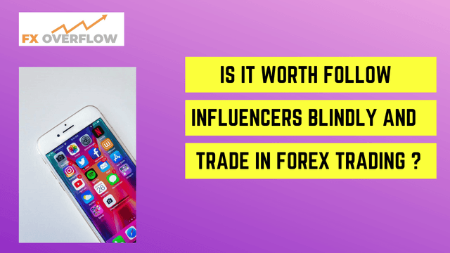 Is it Worth to Follow Influencers Blindly and Trade in Forex Trading?