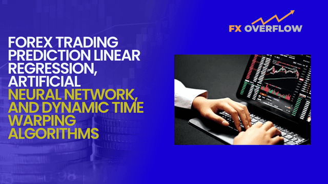 Enhance Your Forex Trading Strategy with Prediction Algorithms: Linear Regression, Artificial Neural Network, and Dynamic Time Warping