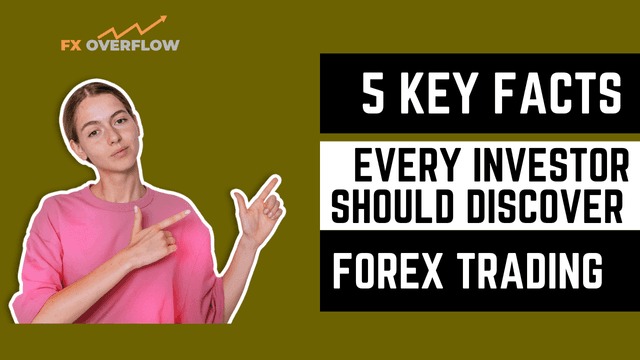 Forex Trading Unveiled: 5 Key Facts Every Investor Should Know
