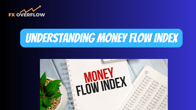 Understanding Money Flow Index and How Money Flow Index Works