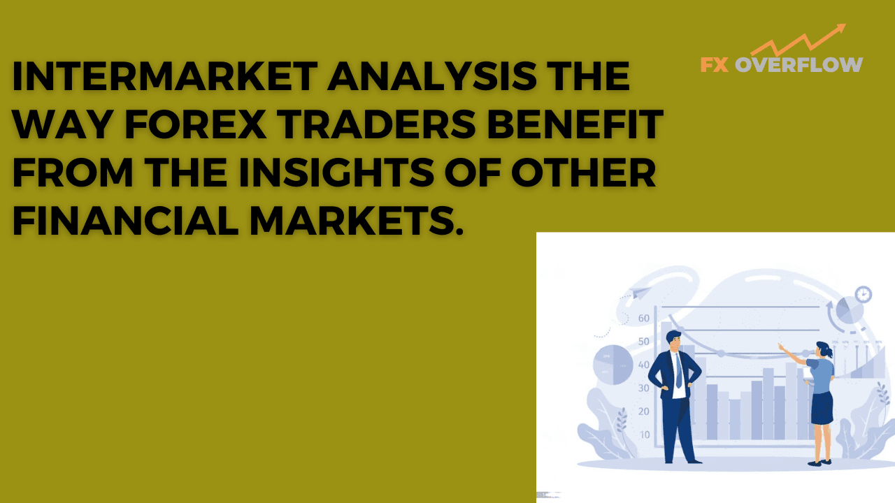 Intermarket Analysis The Way Forex Traders Benefit from the insights of other financial Markets.