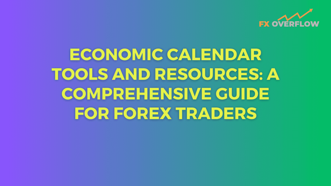 Economic Calendar Tools and Resources: Provide an overview of useful online resources and tools available to forex traders for tracking economic events and calendar releases