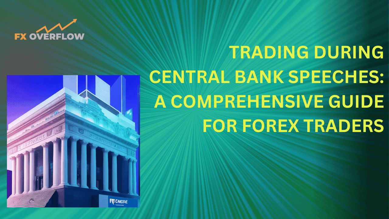 Trading During Central Bank Speeches: Guide traders on how to navigate the forex market during central bank officials' speeches and press conferences.