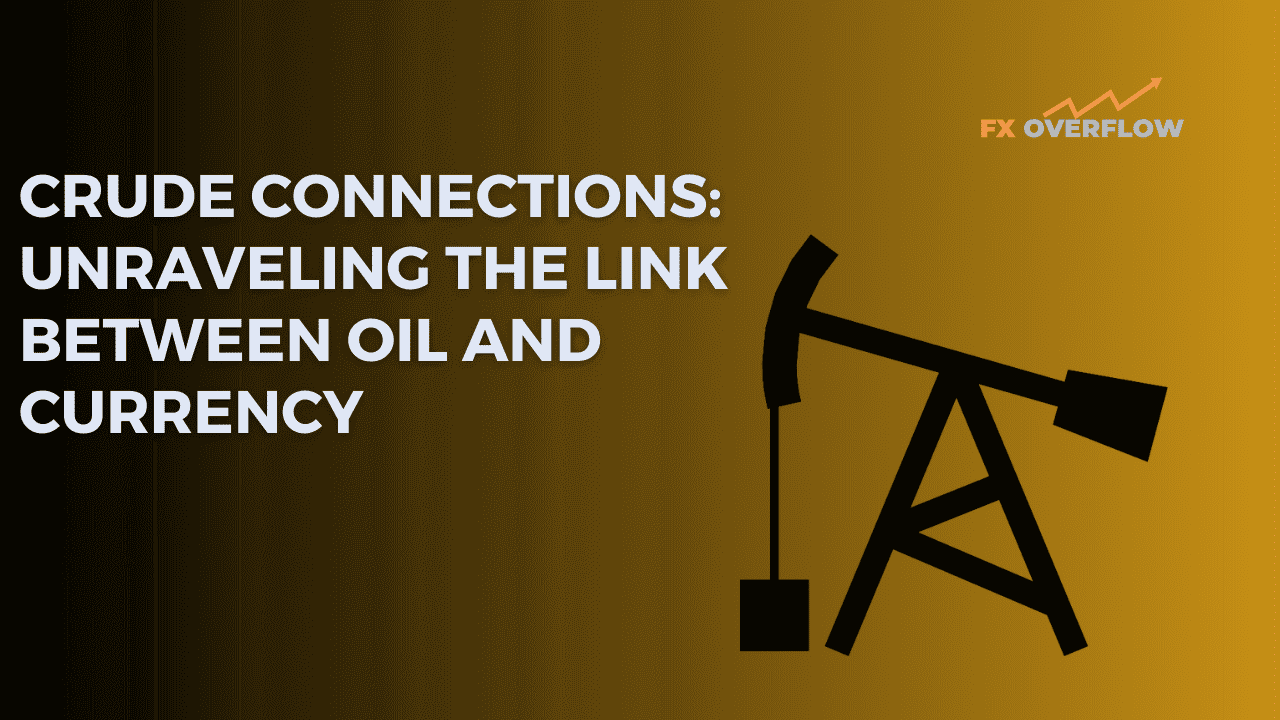 Crude Connections: Unraveling the Link Between Oil and Currency
