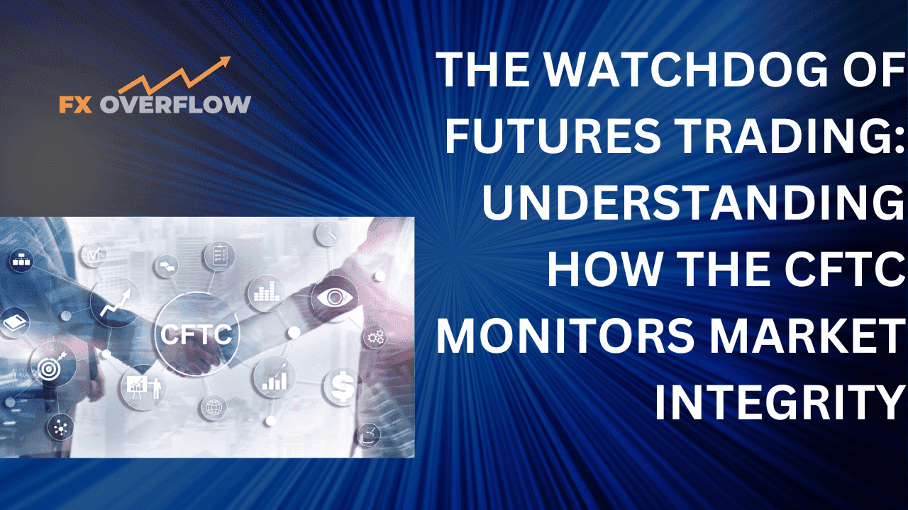 The Watchdog of Futures Trading: Understanding How the CFTC Monitors Market Integrity