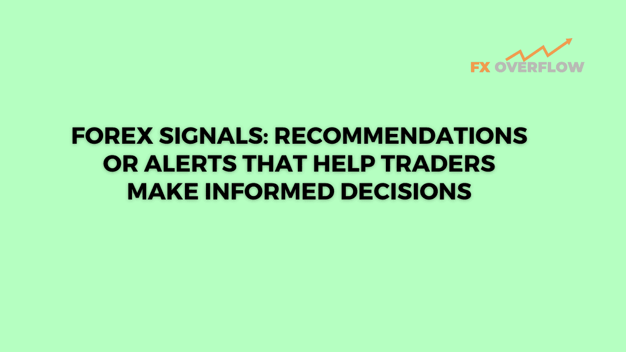 Forex Signals: Recommendations or Alerts That Help Traders Make Informed Decisions