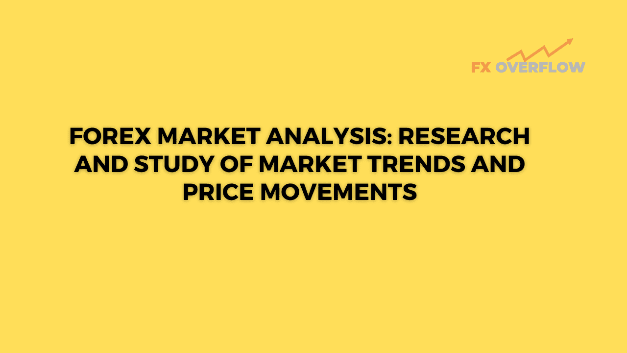 Forex Market Analysis: Research and Study of Market Trends and Price Movements