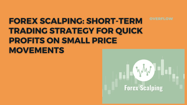 Forex Scalping: Short-Term Trading Strategy for Quick Profits on Small Price Movements