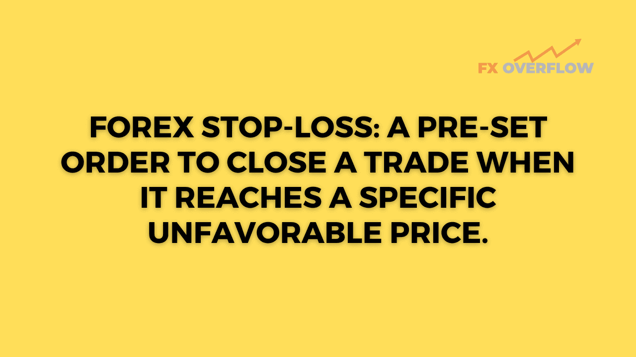 Forex stop-loss: A pre-set order to close a trade when it reaches a specific unfavorable price.