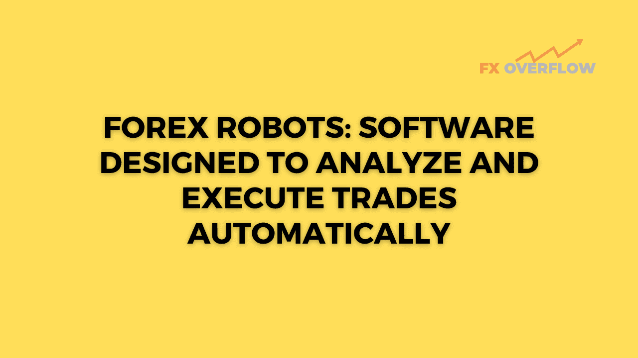 Forex Robots: Software Designed to Analyze and Execute Trades Automatically