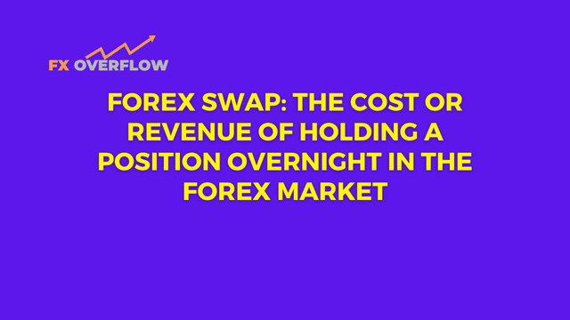 Forex Swap: The Cost or Revenue of Holding a Position Overnight in the Forex Market