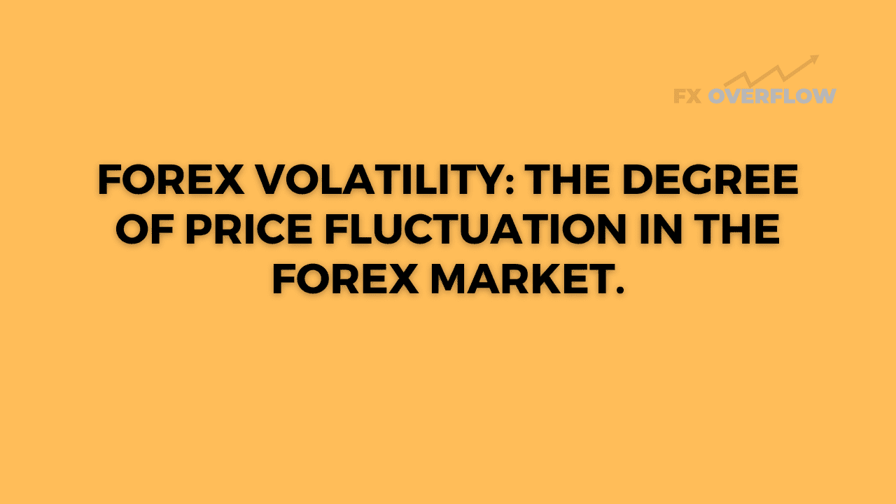 Forex Volatility: The Degree of Price Fluctuation in the Forex Market