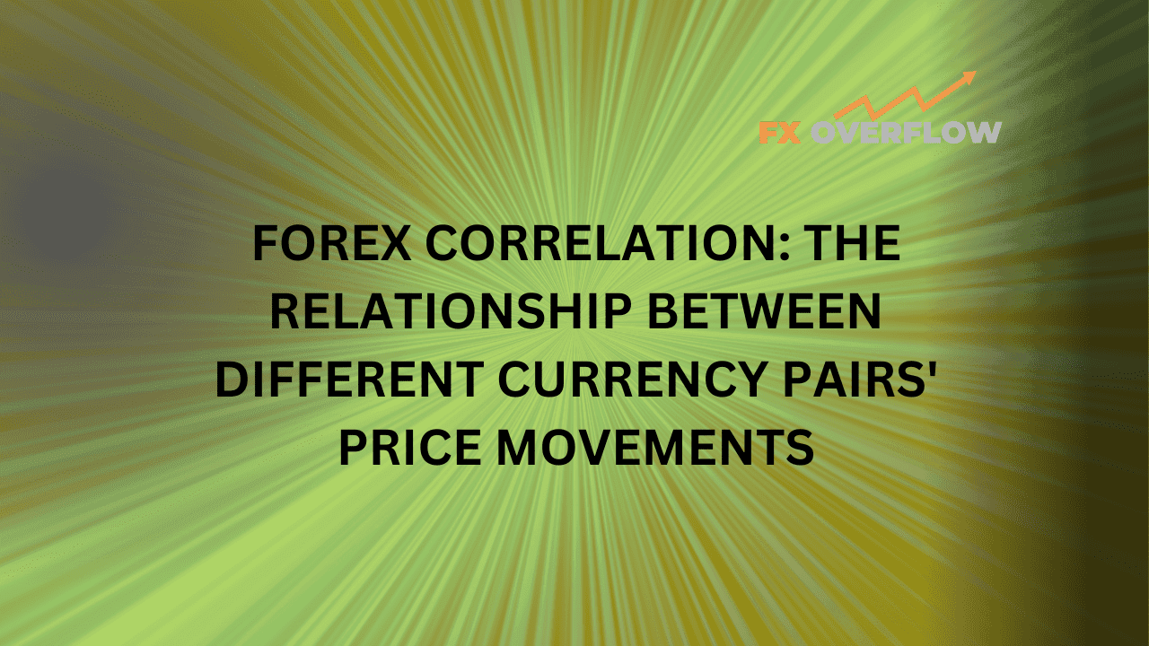 Forex Correlation: The Relationship Between Different Currency Pairs' Price Movements