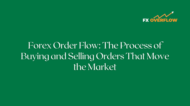 Forex order flow: The process of buying and selling orders that move the market.