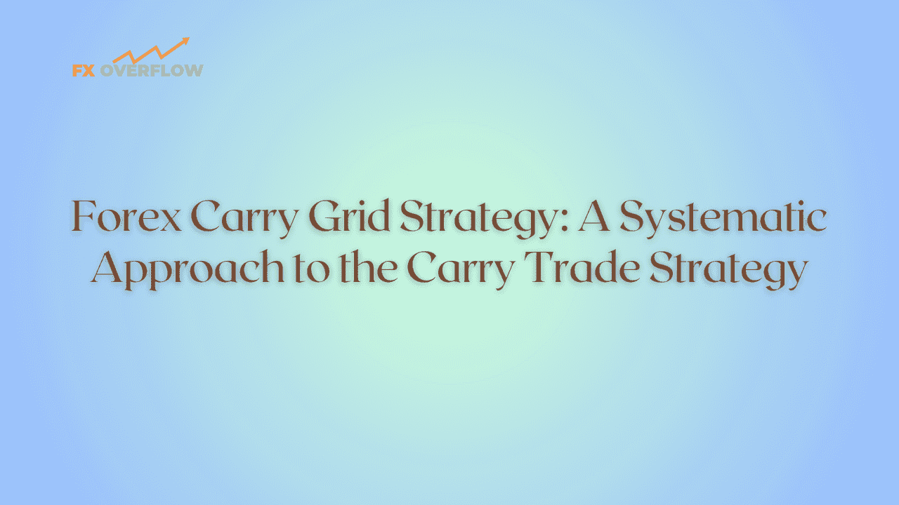 Forex Carry Grid Strategy: A Systematic Approach to the Carry Trade Strategy