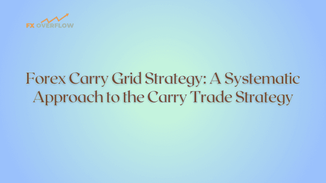 Forex Carry Grid Strategy: A Systematic Approach to the Carry Trade Strategy