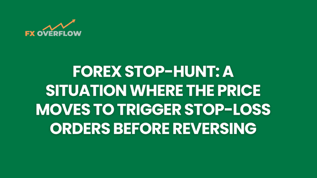 Forex Stop-Hunt: A Situation Where the Price Moves to Trigger Stop-Loss Orders Before Reversing