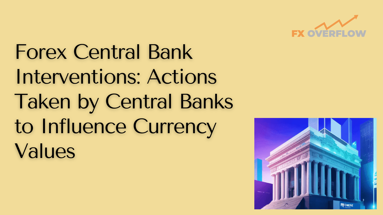 Forex Central Bank Interventions: Actions Taken by Central Banks to Influence Currency Values