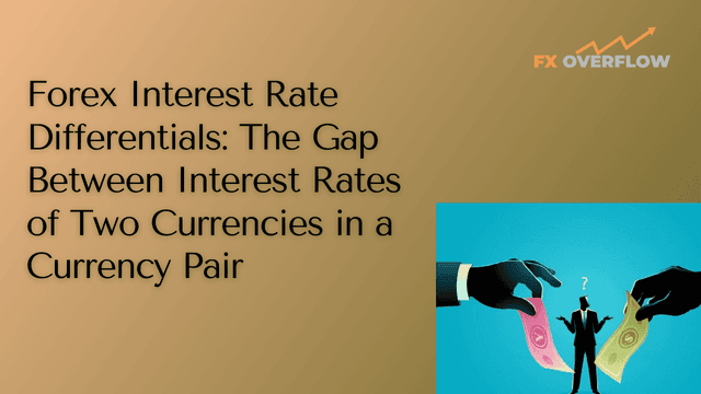 Forex Interest Rate Differentials: The Gap Between Interest Rates of Two Currencies in a Currency Pair