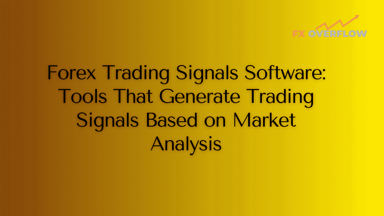 Forex Trading Signals Software: Tools That Generate Trading Signals Based on Market Analysis