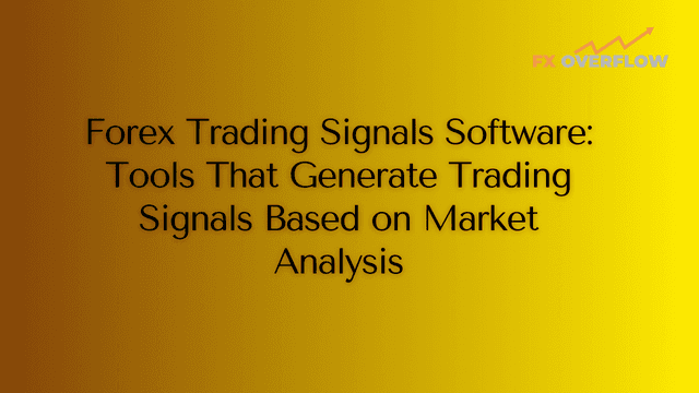 Forex Trading Signals Software: Tools That Generate Trading Signals Based on Market Analysis