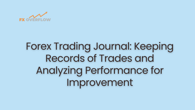 Forex Trading Journal: Keeping Records of Trades and Analyzing Performance for Improvement