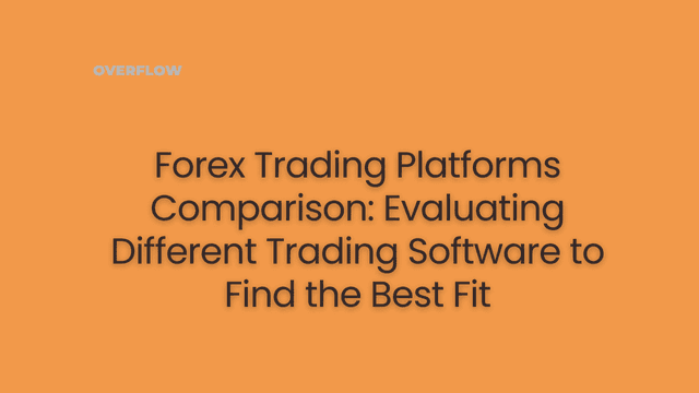 Forex Trading Platforms Comparison: Evaluating Different Trading Software to Find the Best Fit