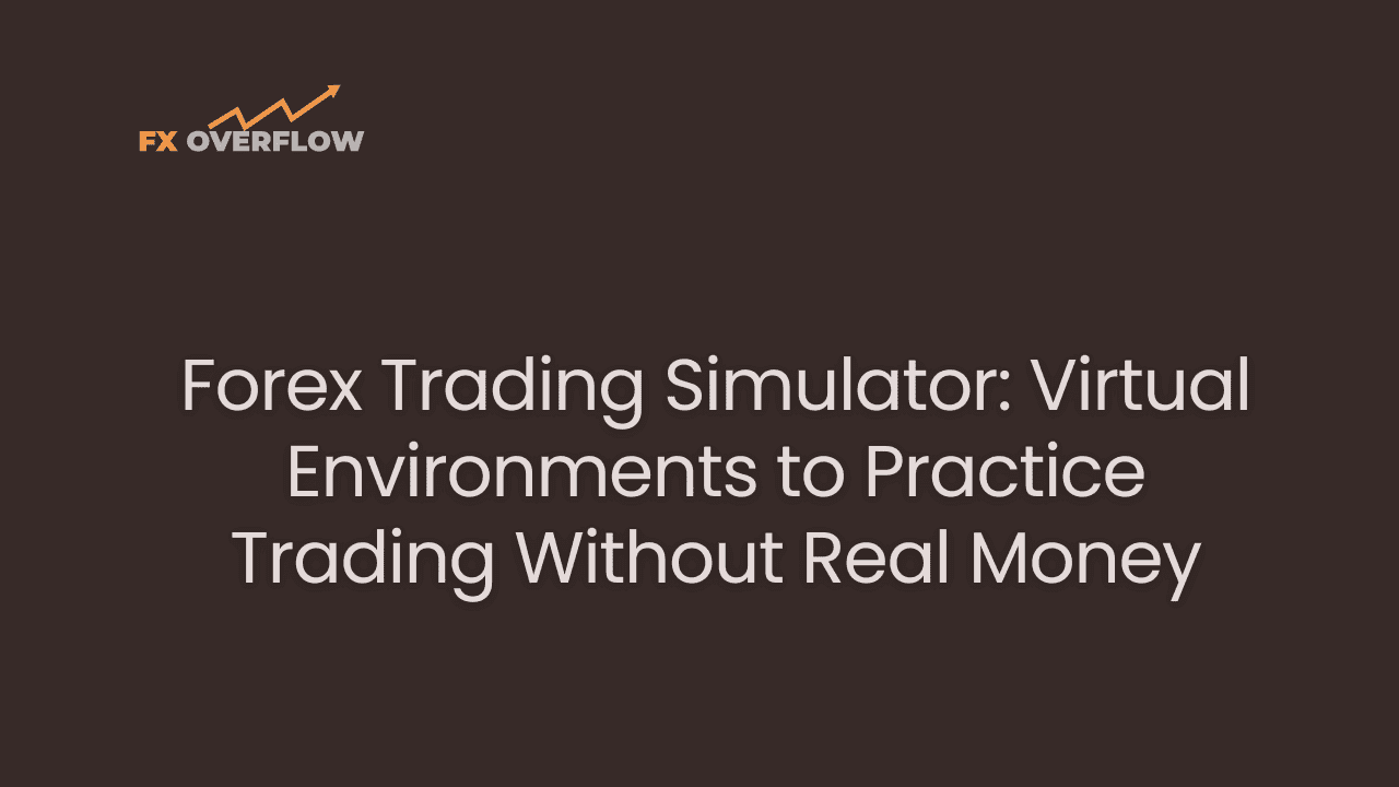 Forex Trading Simulator: Virtual Environments to Practice Trading Without Real Money