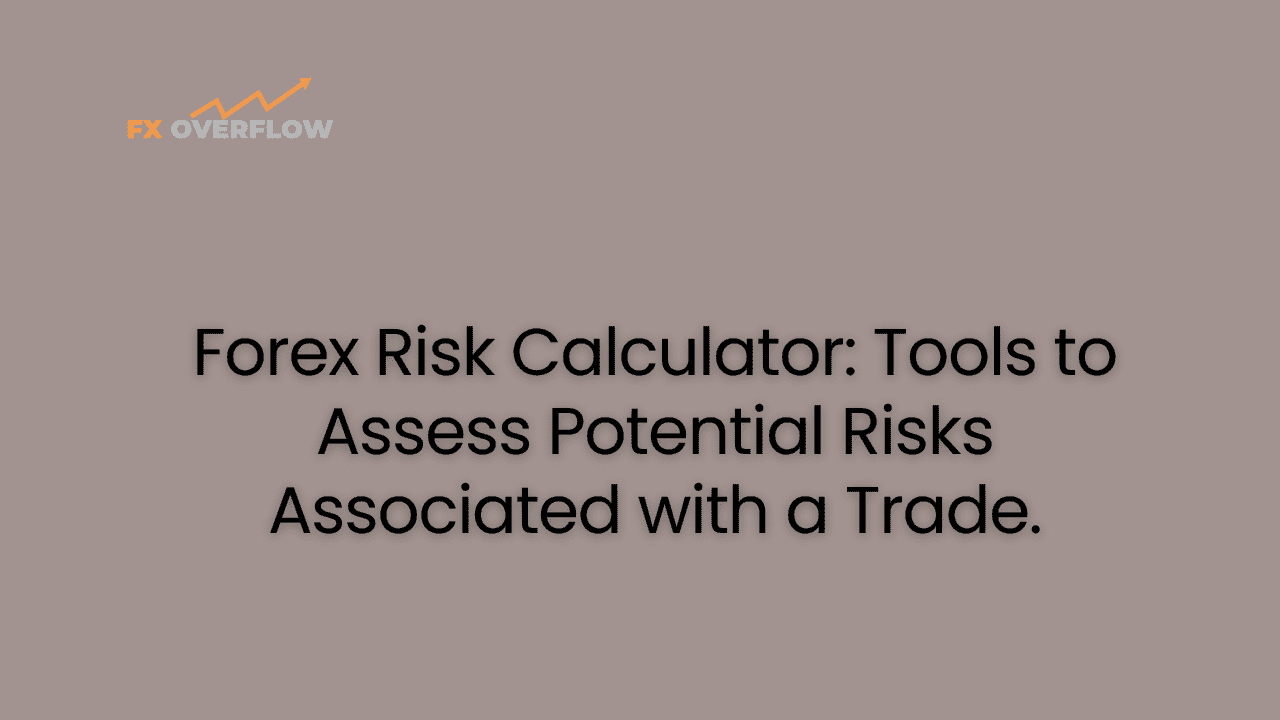 Forex Risk Calculator: Tools to Assess Potential Risks Associated with a Trade.