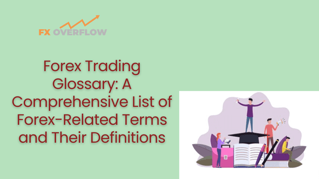 Forex Trading Glossary: A Comprehensive List of Forex-Related Terms and Their Definitions