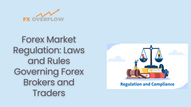 Forex Market Regulation: Laws and Rules Governing Forex Brokers and Traders
