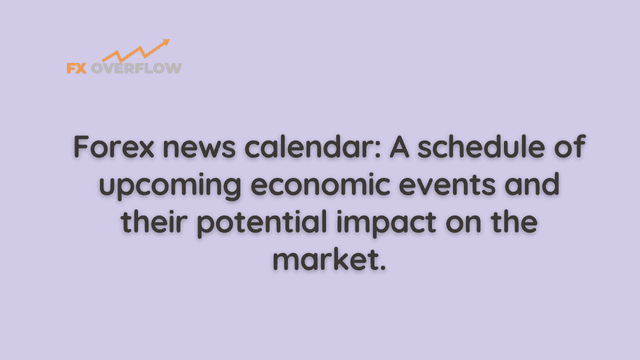 Forex news calendar: A schedule of upcoming economic events and their potential impact on the market.