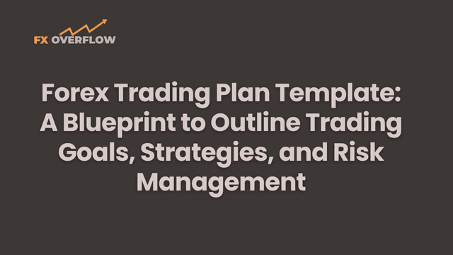 Forex Trading Plan Template: A Blueprint to Outline Trading Goals, Strategies, and Risk Management