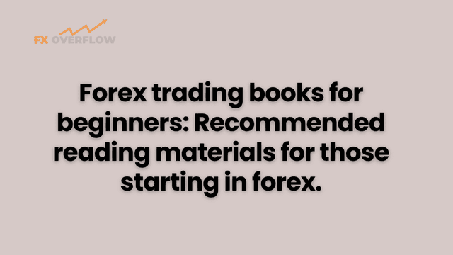 Forex trading books for beginners: Recommended reading materials for those starting in forex.