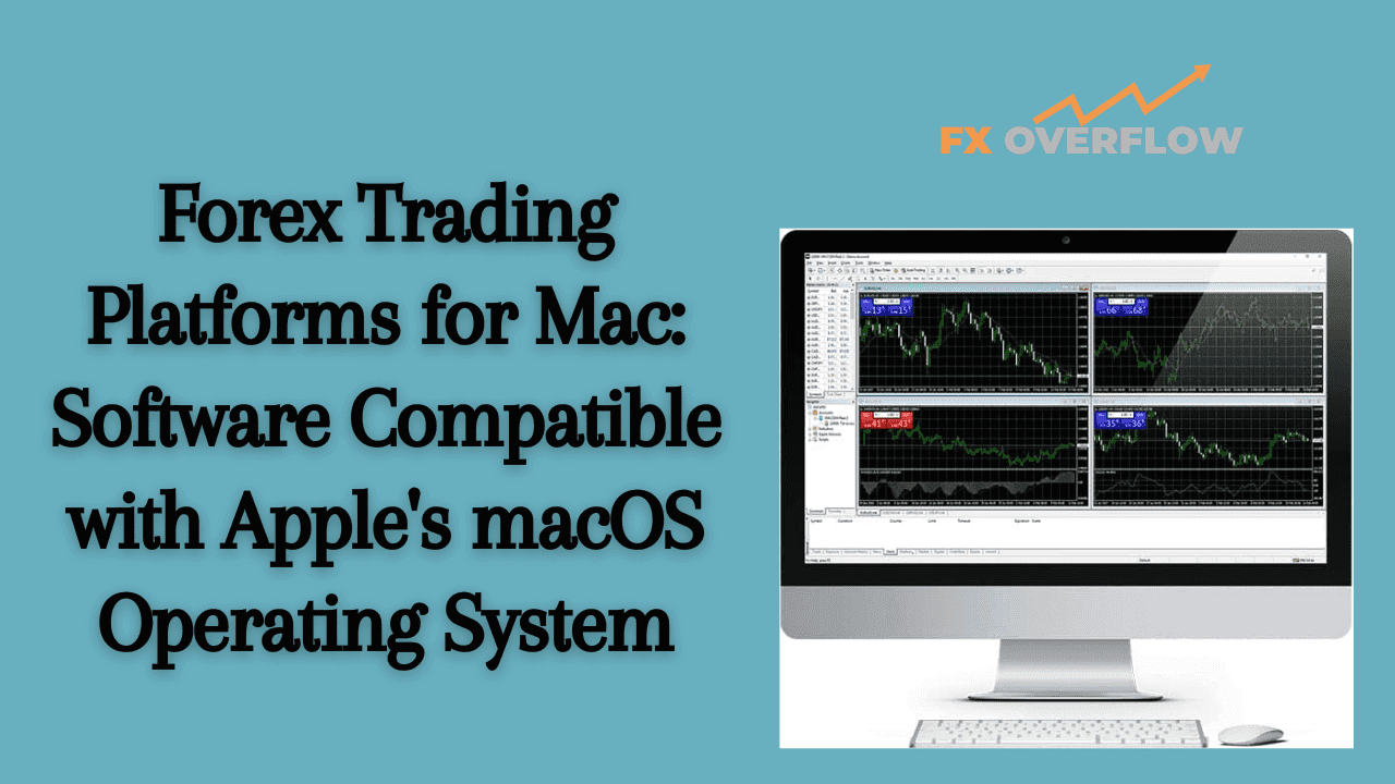 Forex Trading Platforms for Mac: Software Compatible with Apple's macOS Operating System