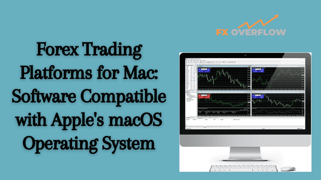 Forex Trading Platforms for Mac: Software Compatible with Apple's macOS Operating System