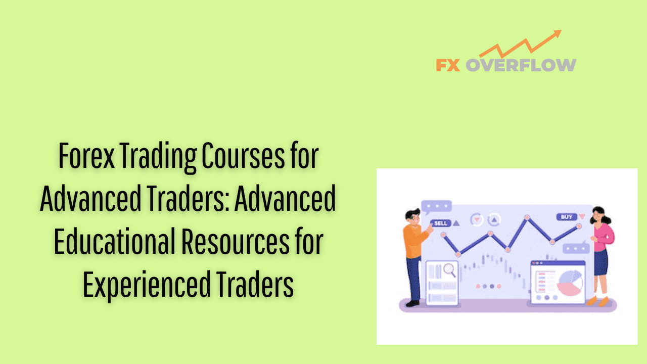 Forex Trading Courses for Advanced Traders: Advanced Educational Resources for Experienced Traders
