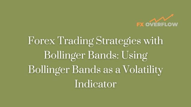 Forex Trading Strategies with Bollinger Bands: Using Bollinger Bands as a Volatility Indicator