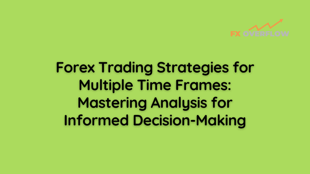 Forex Trading Strategies for Multiple Time Frames: Mastering Analysis for Informed Decision-Making