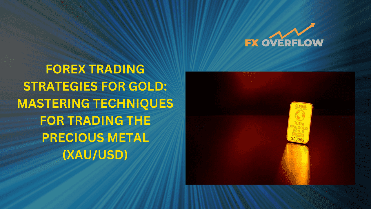 Forex Trading Strategies for Gold: Mastering Techniques for Trading the Precious Metal (XAU/USD)